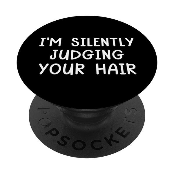 I'm Silently Judging Your Hair Stylist Hairdresser Barber PopSockets Standard PopGrip