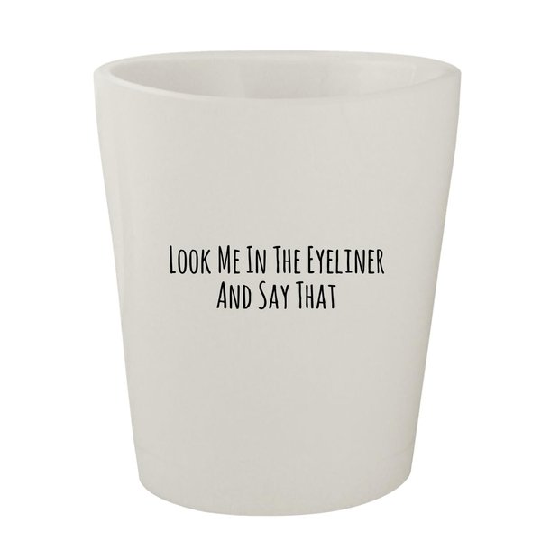 Molandra Products Look Me In The Eyeliner And Say That - White Ceramic 1.5oz Shot Glass