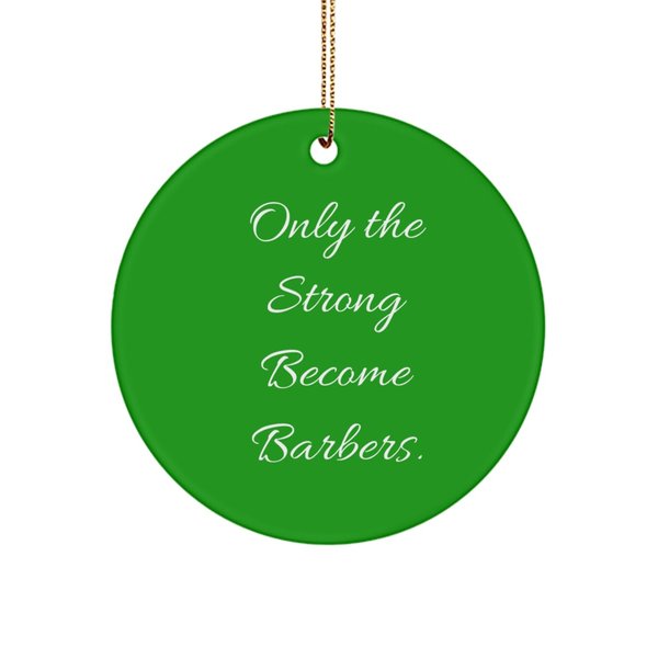 Unique Idea Barber Gifts, Only The Strong Become Barbers, Barber Circle Ornament from Friends, Gifts for Friends, Barber Birthday Gift Ideas, Barber Birthday Present, Barber Birthday Gift Basket,