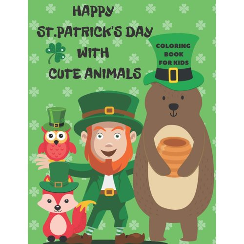 Happy St.Patrick's Day With Cute Animals Coloring Book For Kids: Kids Coloring Books | Animal Coloring Book For Kids Aged 3-8 | Simple Colouring Book For Toddlers