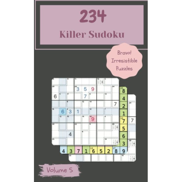 Bravo! 234 Irresistible Killer Sudoku Puzzles Volume 5: A Big Collection of Logic Games, with Instructions and Solutions, from Simple to Hard, to Improve your Mind, to Train your Brain