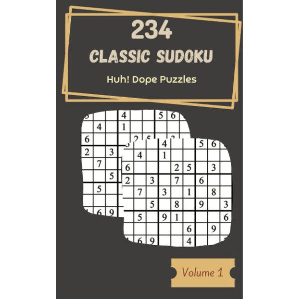 Huh! 234 Dope Classic Sudoku Puzzles Volume 1: A Striking Collection of Strategy Games, with Instructions and Solutions, from Simple to Difficult, to Boost your Mind, to Challenge your Brain