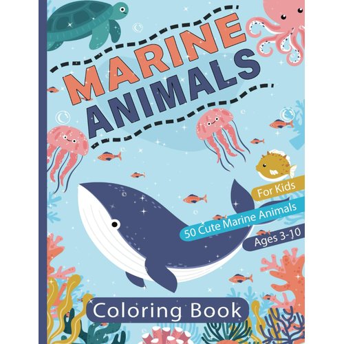 Marine Animals Coloring Book for Kids Ages 3-10: Explore and Color the Wonders of the Ocean