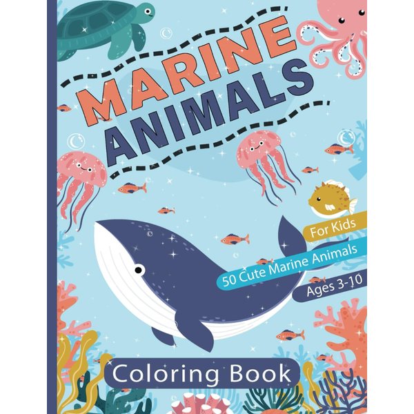 Marine Animals Coloring Book for Kids Ages 3-10: Explore and Color the Wonders of the Ocean