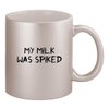 Molandra Products My Milk was Spiked - Ceramic 11oz Silver Coffee Mug