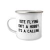 Reusable Kite Flying 12oz Camper Mug, Kite Flying Isn't a Hobby. It's a Calling., Fun for Friends, Holiday