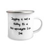 Juggling Gifts For Friends, Juggling is not a Hobby. It's a Post-apocalyptic Life Skill, Reusable Juggling 12oz Camper Mug, From