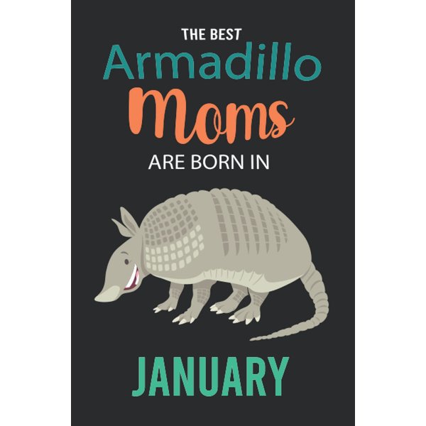The Best Armadillo Moms are Born in January: Armadillo Notebook Blank Lined Journal Pages for Birthday gift, Perfect composition for any Armadillo Lover