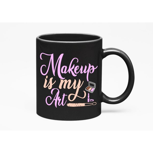Makeup Is My Art with Eyeshadow Palette, Makeup Artist or Lovers, Cosmetologists & Beauticians, Black 11oz Ceramic Mug