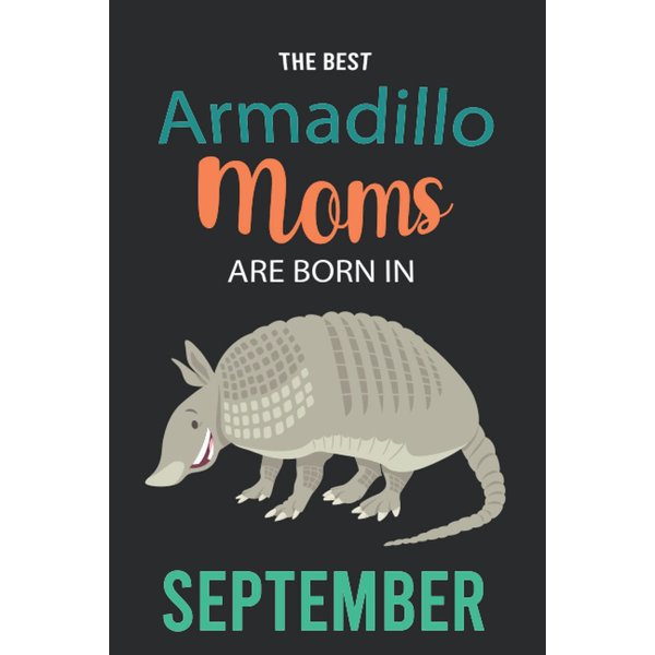The Best Armadillo Moms are Born in September: Armadillo Notebook Blank Lined Journal Pages for Birthday gift, Perfect composition for any Armadillo Lover