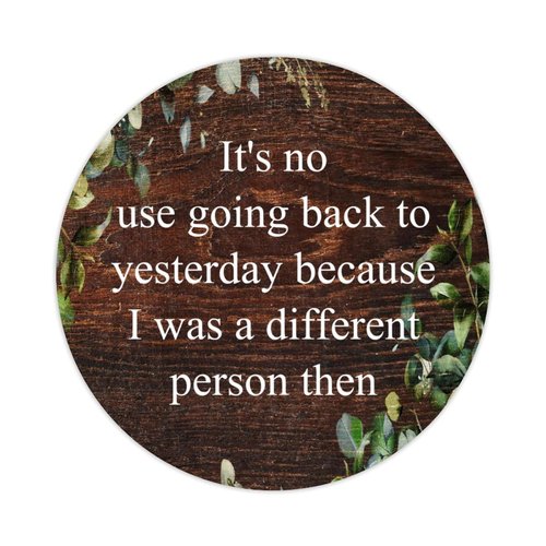 100pcs Round Stickers It's No Use Going Back to Yesterday Because I was A Different Person Then Label Stickers Decals for Card Envelopes Seals Boxes Holiday Xmas Gifts Bags Packaging 1.5"