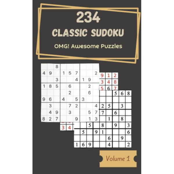 OMG! 234 Awesome Classic Sudoku Puzzles Volume 1: An Outstanding Treasury of Logic Games, with Guide and Solutions, from Easy to Hard, to Train your Mind, to Train your Brain