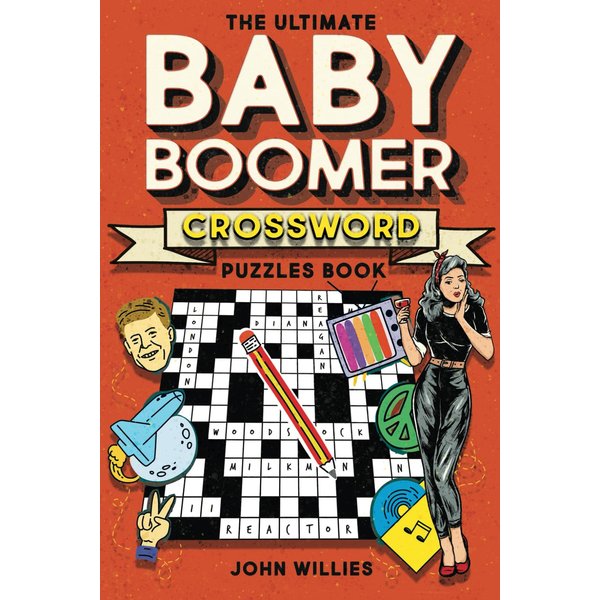 The Ultimate Baby Boomer Crossword Puzzles Book: 1950s, 1960s, 1970s and 1980s Crossword About Music, TV, Movies, Sports, People And Top Headlines At The Time