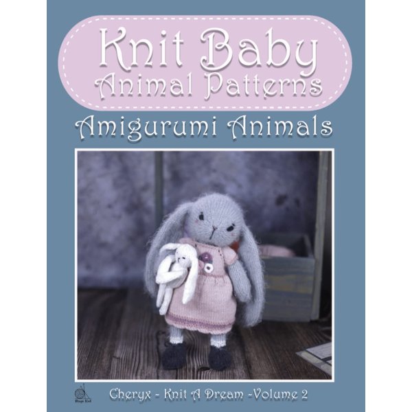 Knit Baby Animal Patterns: Amigurumi - Complete Guide To Knit Animals Techniques Made Easy (Knitting and Crochet Patterns Amigurumi)
