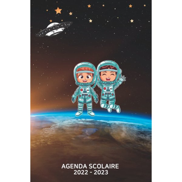 Agenda Scolaire 2022 2023: Joli organisateur Scolaire pour fille et garçon |Primaire, Collège, Lycée, Etudiant | planificateur 150 pages | thème Cosmonaute (French Edition)
