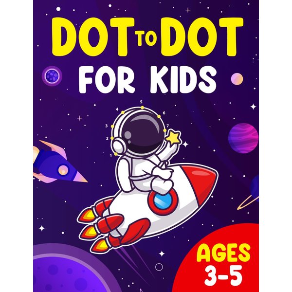 Dot to Dot for Kids Ages 3-5: Bold and easy Connect the Dots to Build Focus, Fine Motor Skills, and Early Learning Confidence for Boys and Girls.