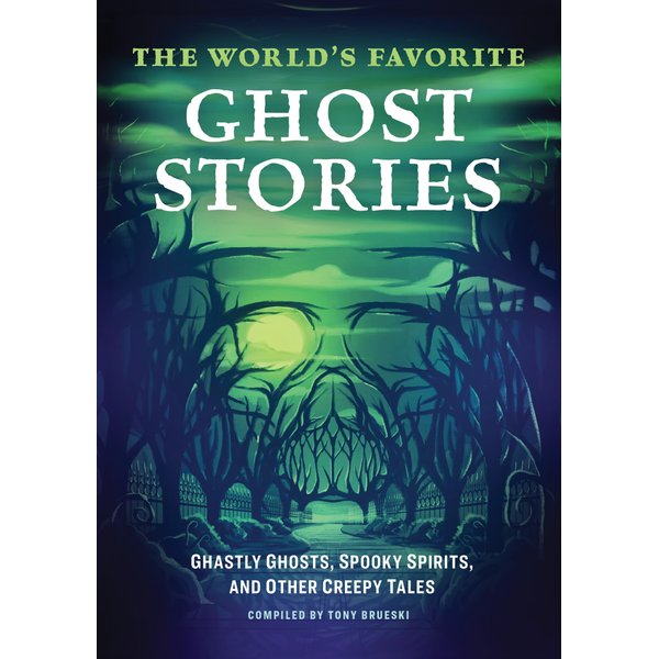 The World's Favorite Ghost Stories: Ghastly Ghosts, Spooky Spirits, and Other Creepy Tales
