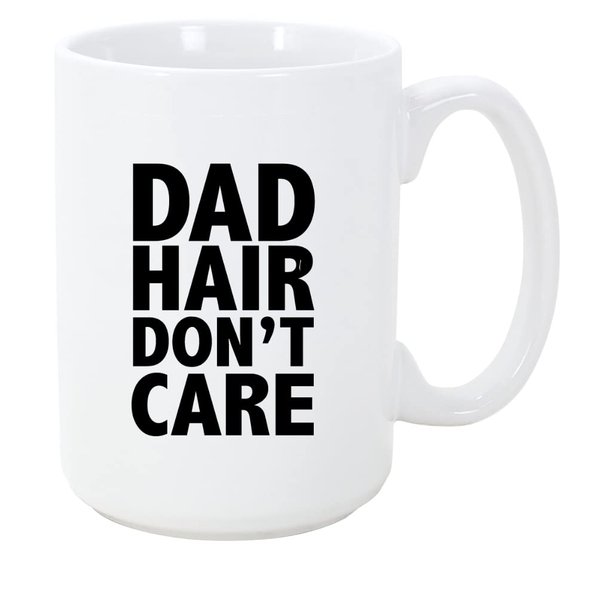 Dad Hair Don't Care 15 ounce Ceramic Coffee Mug Tea Cup by Moonlight4225