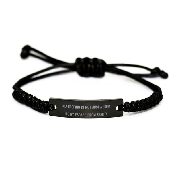 Reusable Hula Hooping Gifts, Hula Hooping is not Just a Hobby. It's My Escape from Reality, Hula Hooping Black Rope Bracelet from