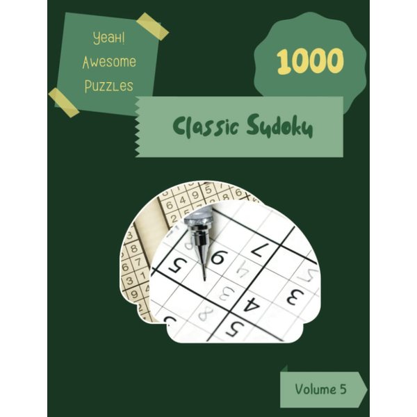 Yeah! 1000 Awesome Classic Sudoku Puzzles Volume 5: A Noteworthy Treasury of Strategy Games, with Guide and Answers, from Simple to Difficult, to Awake your Mind, to Practice your Brain