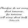 Matthew 6:34, Vinyl Wall Art, Therefore Do Not Worry About Tomorrow, for Tomorrow Will Worry About Itself