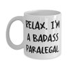 Relax. I'm a Badass Paralegal. Paralegal 11oz 15oz Mug, Reusable Paralegal, Cup For Men Women