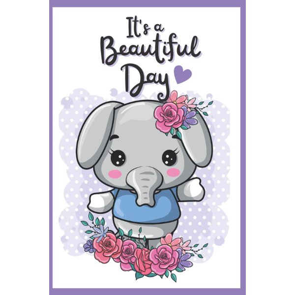 It's a Beautiful Day: Cute Elephant 6''x9'' 120 Lined Paged Notebook