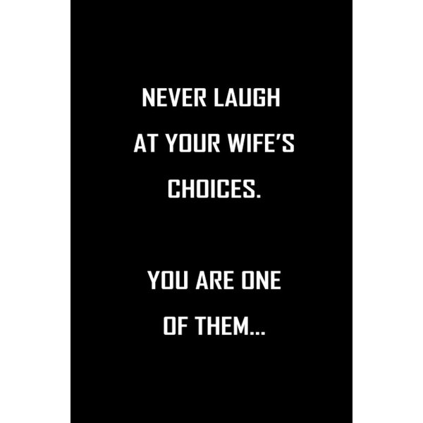 Never laugh at your wife's choices. You are one of them: 6x9 blank lined Sarcastic Funny gag gift notebook, Hilarious Xmas Humor gifts for Coworkers, ... quotes journal, Secret Santa Christmas gifts