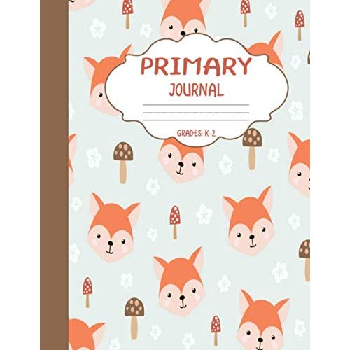 Primary Journal Grades k-2: Cute Fox, Draw and Write Composition Book for Kids, Half Page Lined Paper with Drawing Space ( 8.5" x 11" Notebook with Soft Durable Cover )