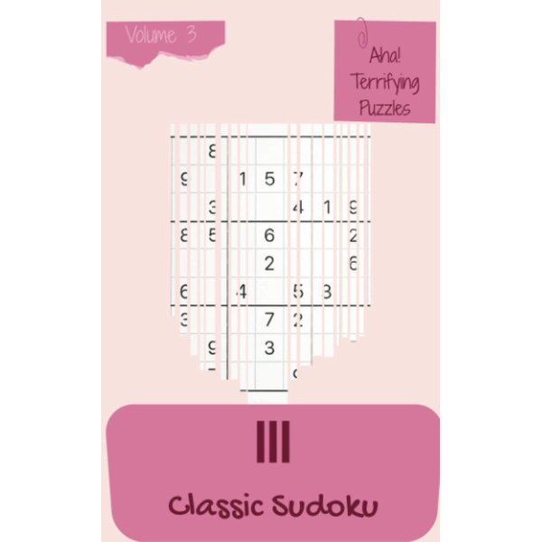 Aha! 111 Terrifying Classic Sudoku Puzzles Volume 3: A Must-Try Treasury of Strategy Games, with Instructions and Solutions, from Simple to Difficult, to Awake your Mind, to Awake your Brain