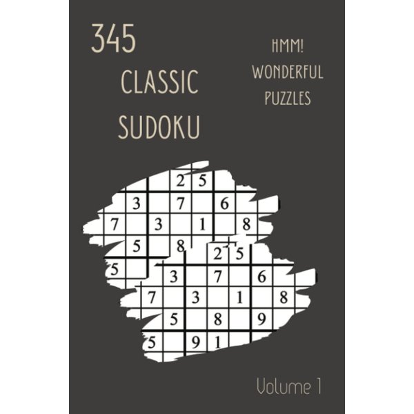 Hmm! 345 Wonderful Classic Sudoku Puzzles Volume 1: A Top-Notch Collection of Strategy Games, with Guide and Solutions, from Kids to Adults, to Sharpen your Mind, to Train your Brain
