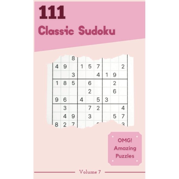OMG! 111 Amazing Classic Sudoku Puzzles Volume 7: A Mind-Blowing Collection of Logic Games, with Guide and Solutions, from Easy to Evil, to Improve your Mind, to Exercise your Brain