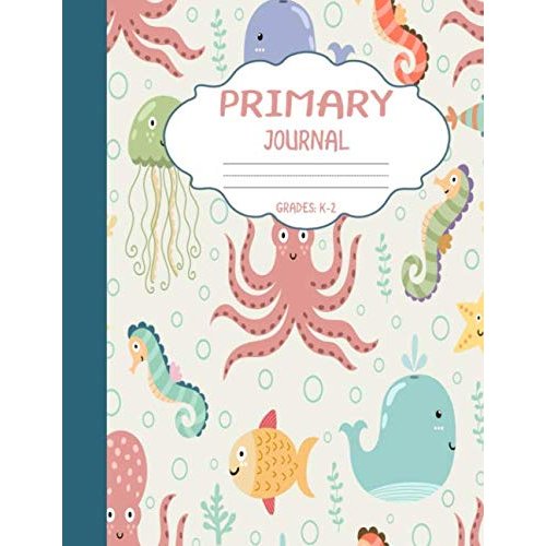 Primary Journal Grades k-2: Cute Sea Creatures, Draw and Write Composition Book for Kids, Half Page Lined Paper with Drawing Space ( 8.5" x 11" Notebook with Soft Durable Cover)