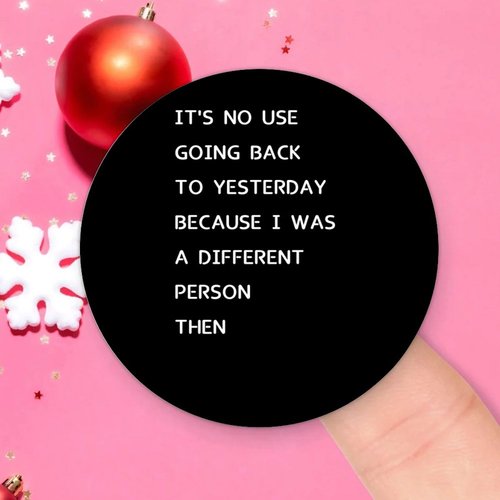 It's No Use Going Back to Yesterday Because I was A Different Person Then Round Label Stickers 100pcs Circle Decals for Water Bottle Luggages Laptop Computer Envelopes Seals Card Boxes 1.5in