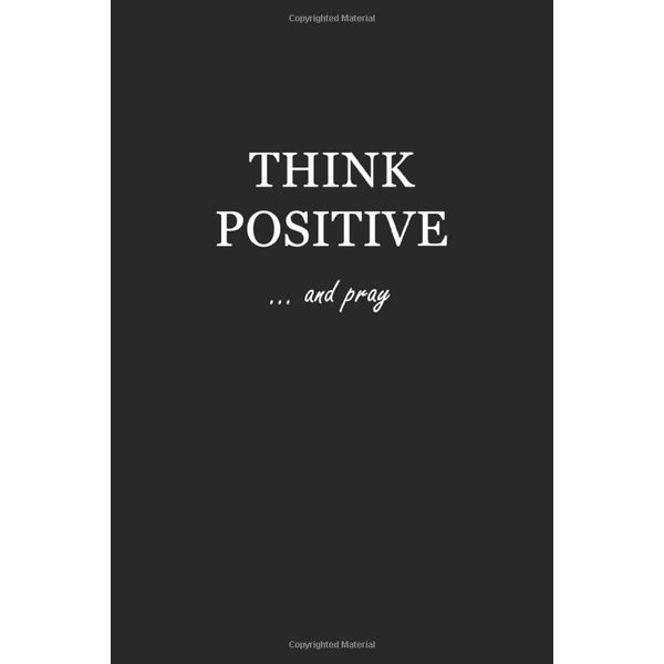 Sketch Journal: Think Positive… and pray 6x9 - Pages are LINED ON THE BOTTOM THIRD with blank space on top