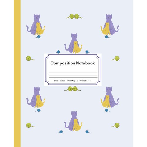 Composition Notebook Cats Wide ruled 200 Pages 100 Sheets: Cute composition book I Wide ruled composition book I Cats family I Playful cats with yarn composition notebook