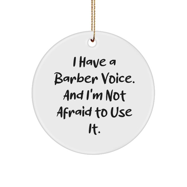 I Have a Barber Voice. and I'm Not Afraid to. Circle Ornament, Barber Christmas Ornament, Fancy Gifts for Barber from Team Leader, Barber Supplies, Barber Tools, Barber Equipment, Barber Products