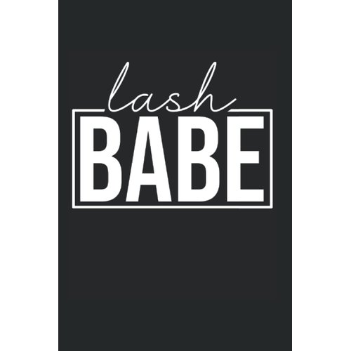 Lash Babe Lash Artist Lash Technician Eyelash: Dot Grid Notebook/Journal (6” X 9”) Lash Babe Saying For Lash Techs & Eyelash Artists