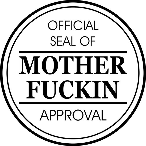 Funny Rubber Stamp - Official Seal of Mother F*ckin' Approval - Self-Inking Round Mother F*ckin' Approval