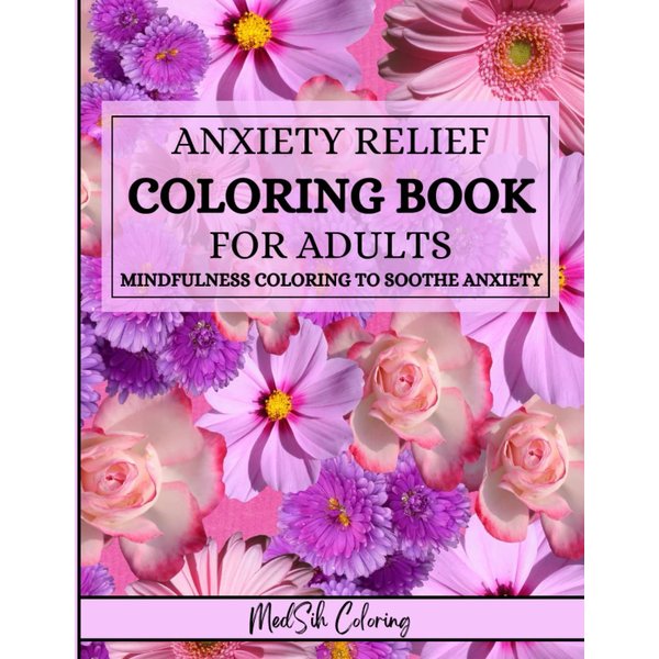 Anxiety Relief Coloring Book for Adults: Mindfulness Coloring to Soothe Anxiety, Over 50 Relaxing Mandalas of Mindfulness and Anti-Stress, Anxiety ... MINDFUL MANDALAS,Relax & Enjoy for women,men