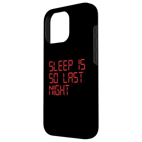 iPhone 16 Pro Sleep Is So Last Night Funny Digital LCD Alarm Clock Sarcasm Case