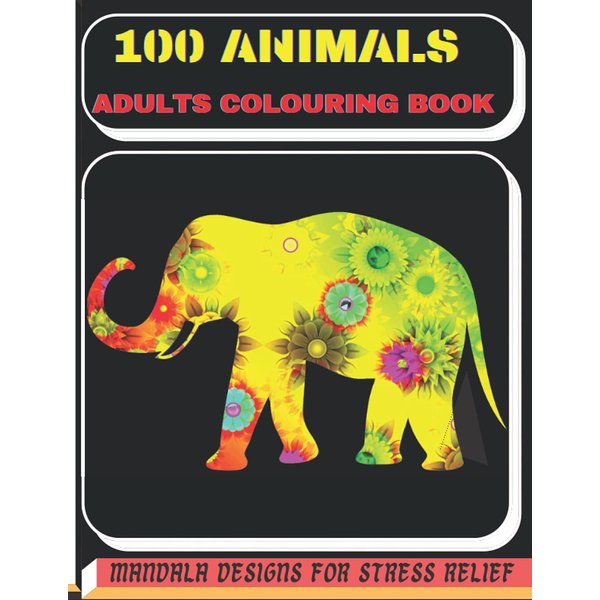 100 Animals Adults Colouring Book: Mandala Designs For Stress Relief, Stunning Mandala Animals and Birds Designs | Lions, Elephants, Dogs, Cats, ... Mandala for Meditation, Relaxation Designs