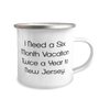 Reusable New Jersey 12oz Camper Mug, I Need a Six Month Vacation Twice a Year to New Jersey, Present For , Epic Gifts From , , Coffee mug, Travel mug, Tea mug, Enamel mug, Camping mug, Outdoor mug,