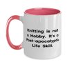 Knitting is not a Hobby. It's a Post-apocalyptic Life Skill. Two Tone 11oz Mug, Knitting Cup, Reusable For Knitting