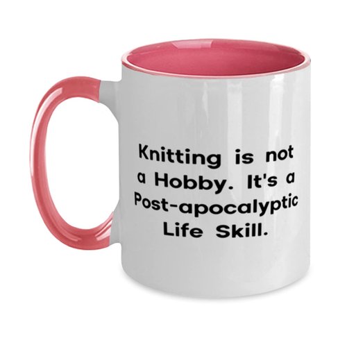 Knitting is not a Hobby. It's a Post-apocalyptic Life Skill. Two Tone 11oz Mug, Knitting Cup, Reusable For Knitting