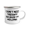 Epic Welding Gifts, I Don't Need Therapy Because I'm Welding, Reusable Birthday 12oz Camper Mug From Friends, Present, Ideas, For welders, Christmas