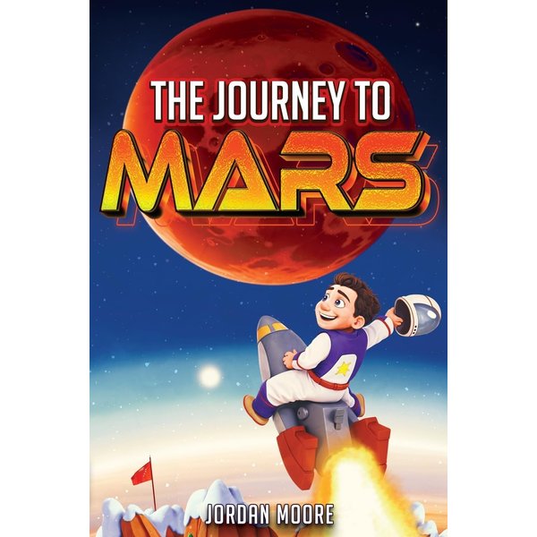 The Journey To Mars: A Young Minds Guide To The Solar System, Space Exploration and How To Get To Mars! (Fun Space Facts & Astronomy For Kids)