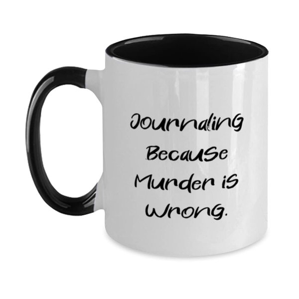 Motivational Journaling Gifts, Journaling Because Murder is Wrong, Reusable Two Tone 11oz Mug For Friends From Friends