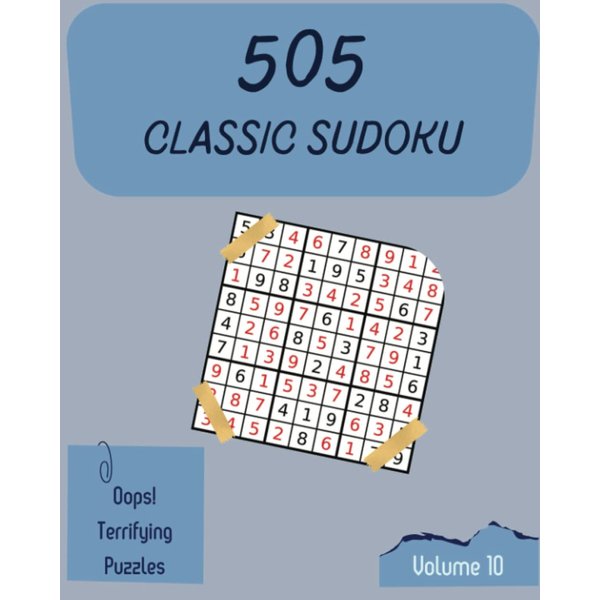 Oops! 505 Terrifying Classic Sudoku Puzzles Volume 10: An Essential Treasury of Logic Games, with Instructions and Solutions, from Easy to Hard, to Practice your Mind, to Improve your Brain