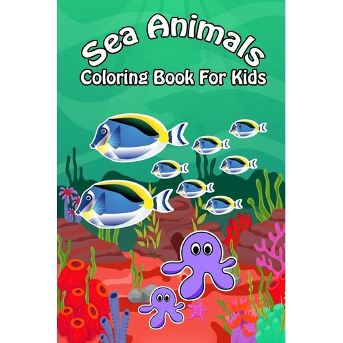 Sea Animals Coloring Book For Kids: Ocean Animals Sea Creatures Fish For Toddlers, Kid, Baby, Early Learning, PreSchool, ... Easy For Boys Girls Kids Ages 4-8